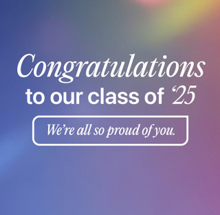 Congratulations to our class of 25. We're all so proud of you.